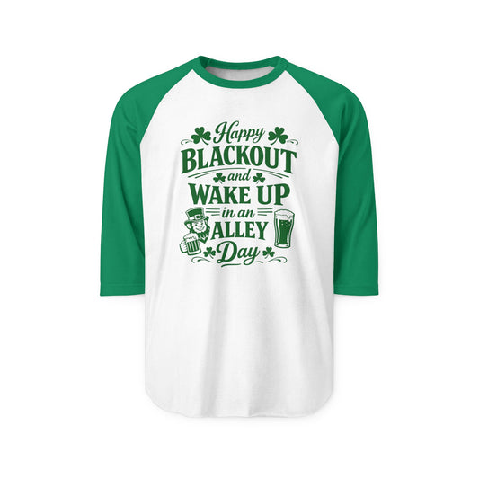 "Happy Blackout and Wake Up in an Alley Day" St. Patrick's Day Raglan Baseball Tee